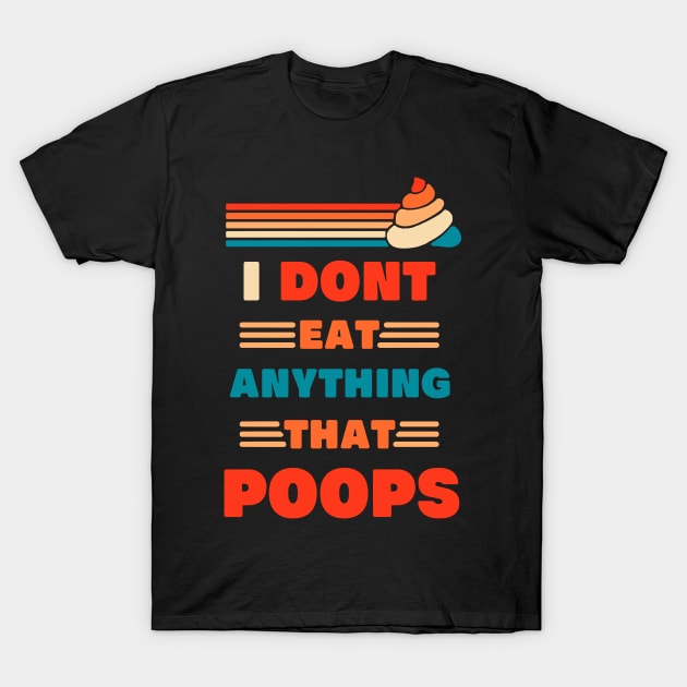 I Dont Eat Anything That Poops funny design for vegans who eat plants and powered by plants and dont eat anything that poops or anything that farts T-Shirt by A Comic Wizard